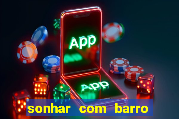 sonhar com barro jogo do bicho