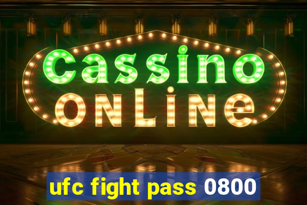 ufc fight pass 0800