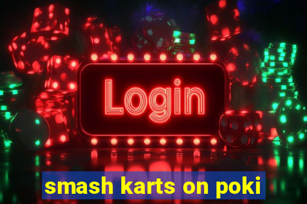 smash karts on poki