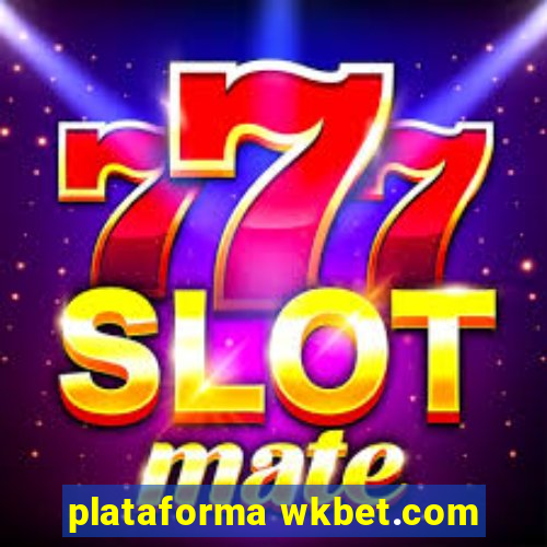 plataforma wkbet.com