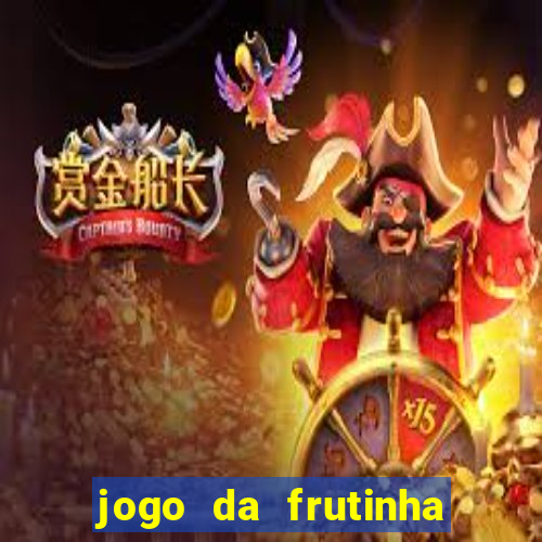 jogo da frutinha de ganhar dinheiro