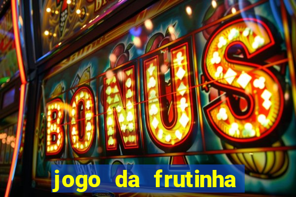 jogo da frutinha de ganhar dinheiro