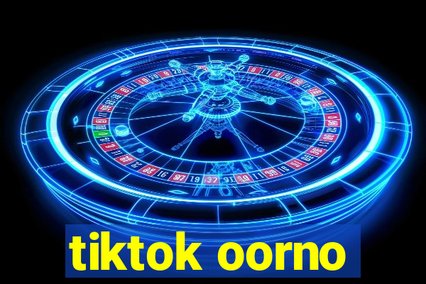 tiktok oorno