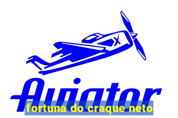 fortuna do craque neto