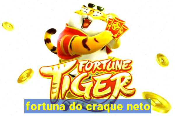 fortuna do craque neto