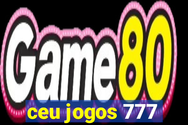 ceu jogos 777