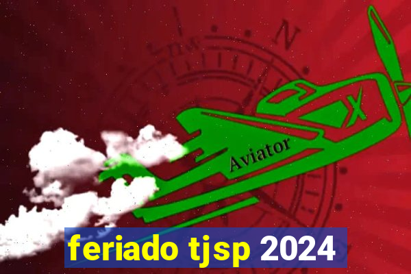 feriado tjsp 2024