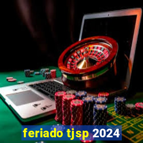 feriado tjsp 2024