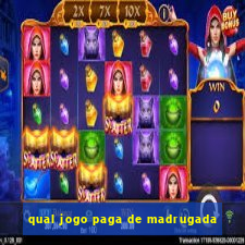 qual jogo paga de madrugada