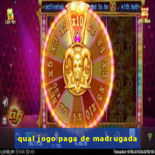 qual jogo paga de madrugada