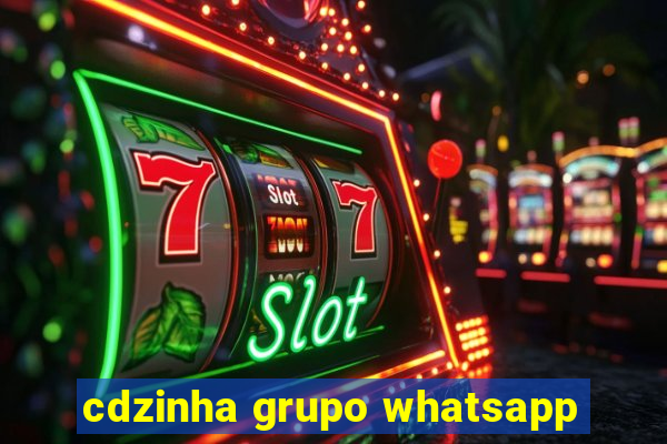 cdzinha grupo whatsapp