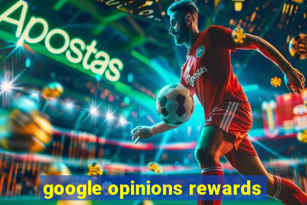 google opinions rewards