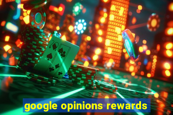 google opinions rewards