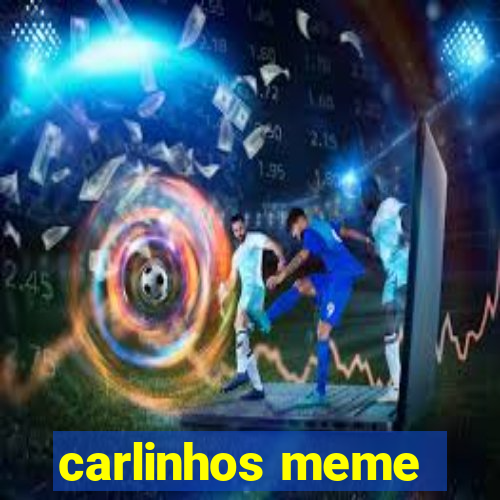 carlinhos meme