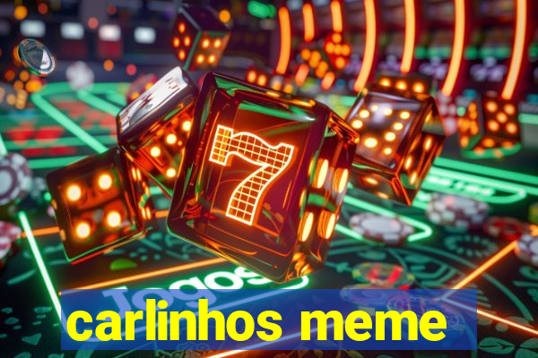 carlinhos meme