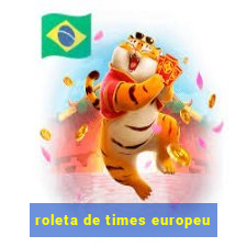 roleta de times europeu