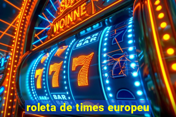 roleta de times europeu