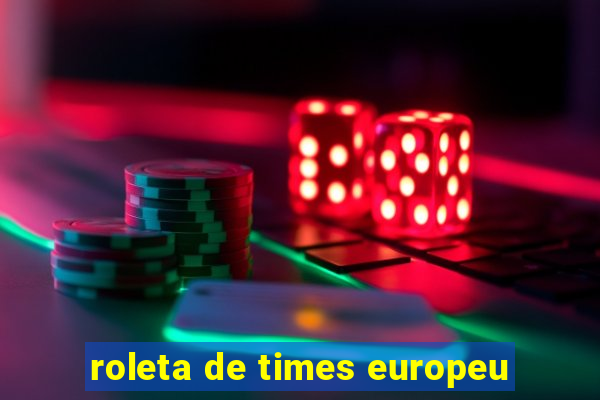 roleta de times europeu