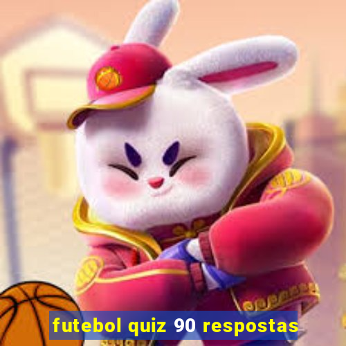 futebol quiz 90 respostas