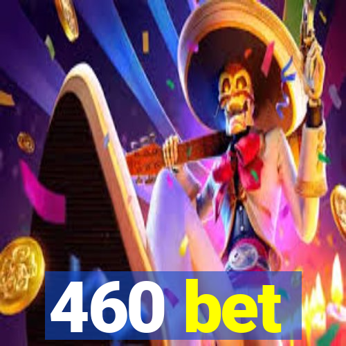 460 bet