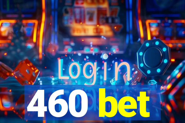 460 bet