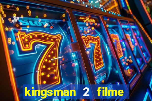 kingsman 2 filme completo dublado superflix