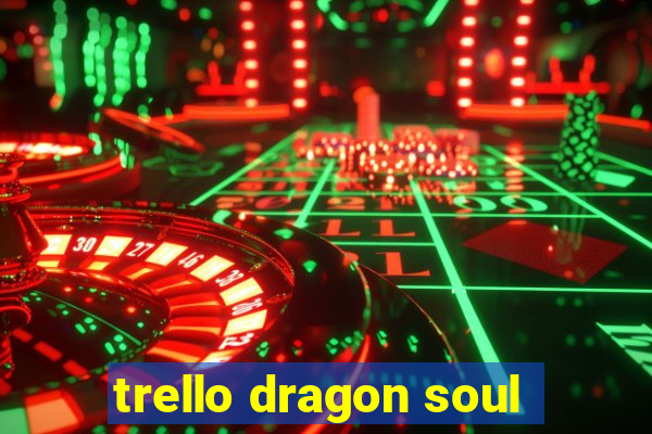 trello dragon soul