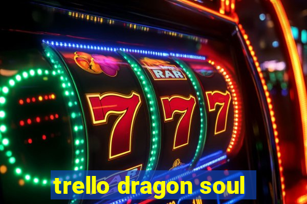 trello dragon soul