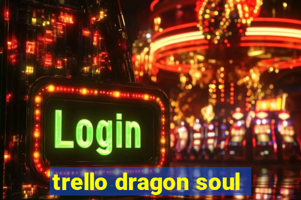 trello dragon soul