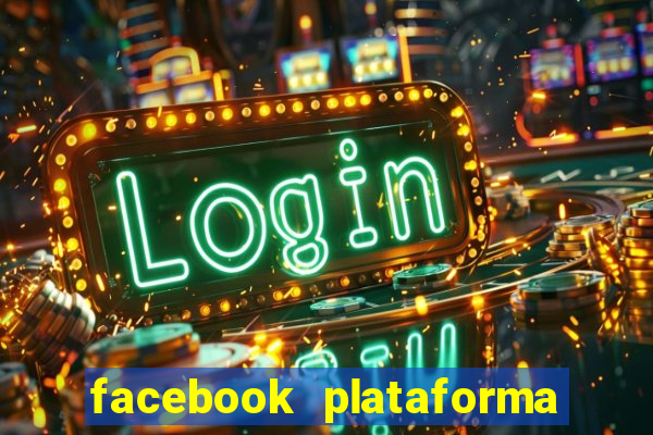 facebook plataforma pagando no cadastro