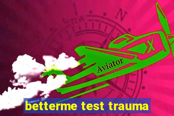 betterme test trauma