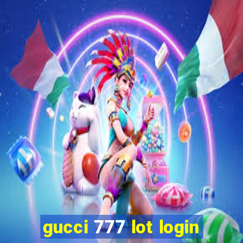 gucci 777 lot login