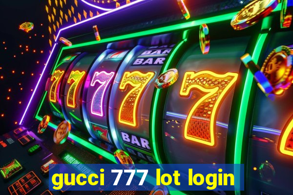 gucci 777 lot login