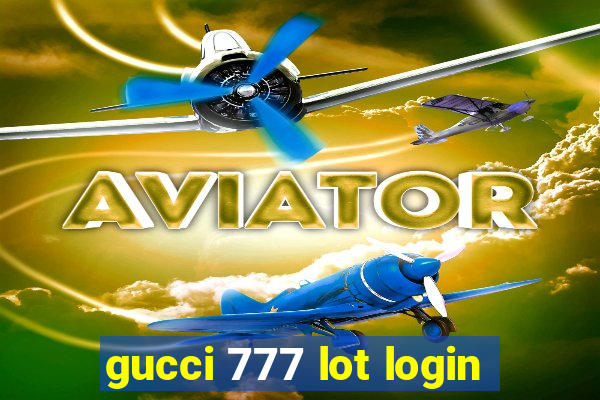 gucci 777 lot login