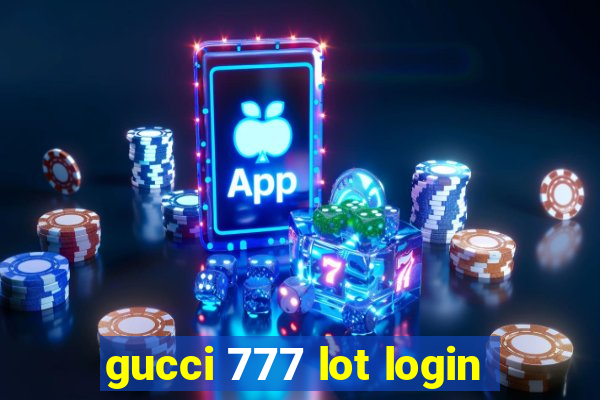 gucci 777 lot login