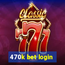 470k bet login