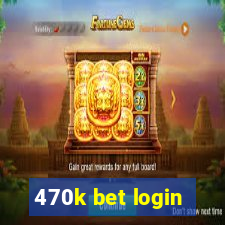 470k bet login