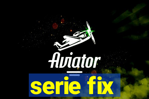 serie fix