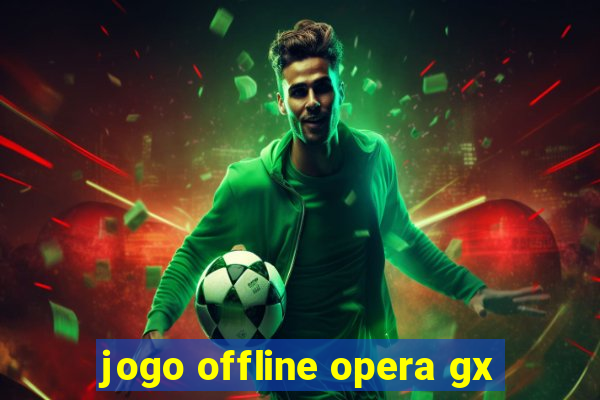 jogo offline opera gx