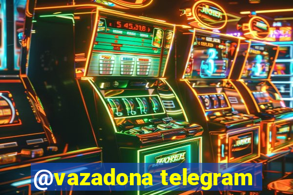 @vazadona telegram