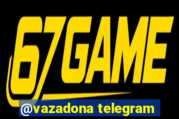 @vazadona telegram