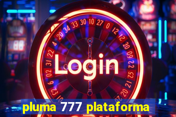 pluma 777 plataforma