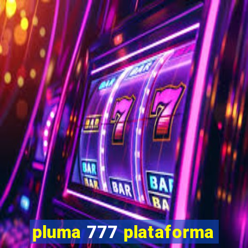 pluma 777 plataforma