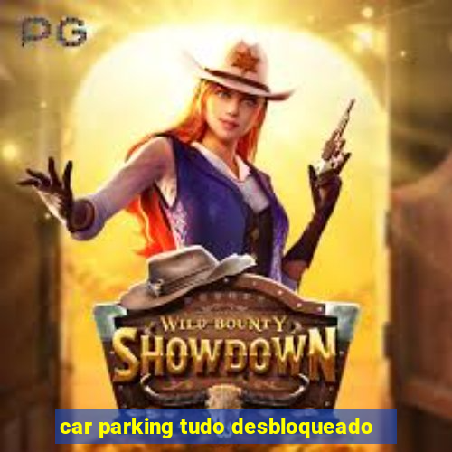 car parking tudo desbloqueado