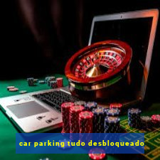 car parking tudo desbloqueado