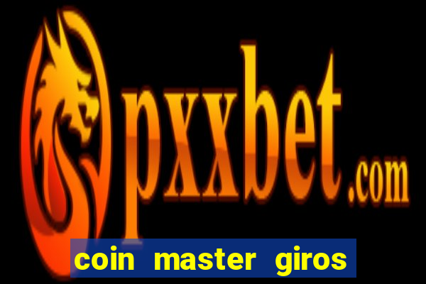 coin master giros gratis toda hora