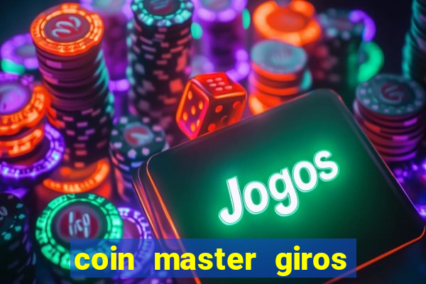 coin master giros gratis toda hora