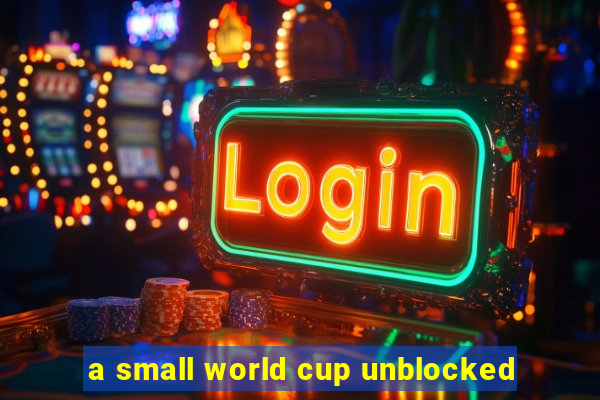 a small world cup unblocked