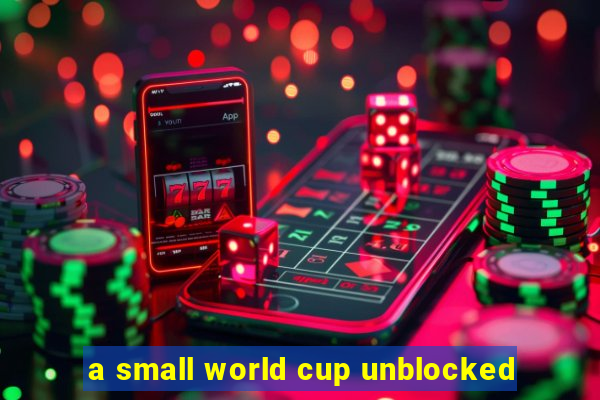 a small world cup unblocked