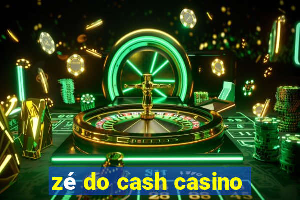 zé do cash casino